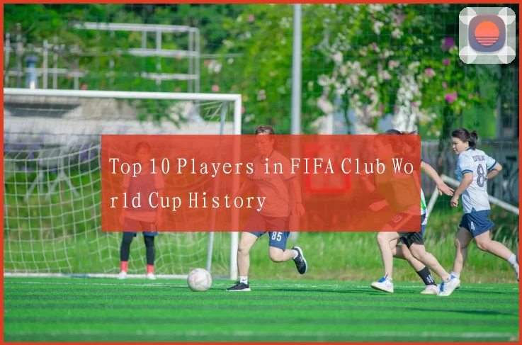 Top 10 Players in FIFA Club World Cup History